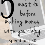 5 things you must do before making money with your blog