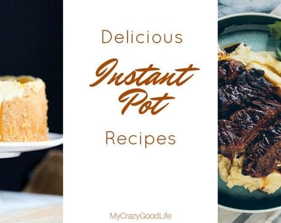 Instant Pot Recipes Archives Page Of My Crazy Good Life