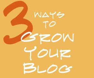 Three Ways To Grow Your Blog