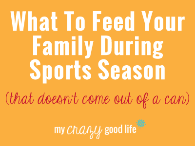 What To Feed Your Family During Sports Season