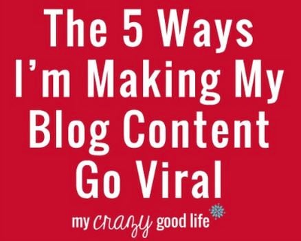 5 Ways I'm Making My Blog Content Go Viral