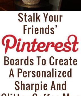 Stalk your friends' Pinterest boards to create a personalized Sharpie and glitter mug!