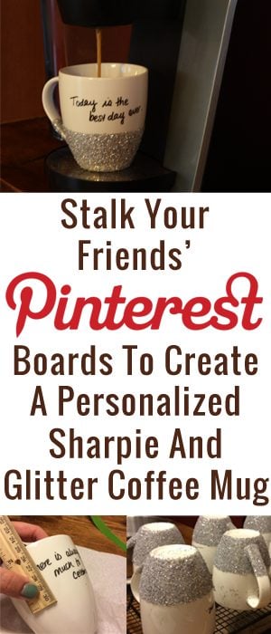 Stalk your friends' Pinterest boards to create a personalized Sharpie and glitter mug! 