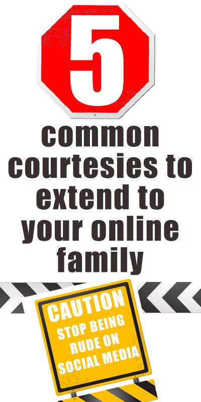 Five common courtesies to extend to your online family