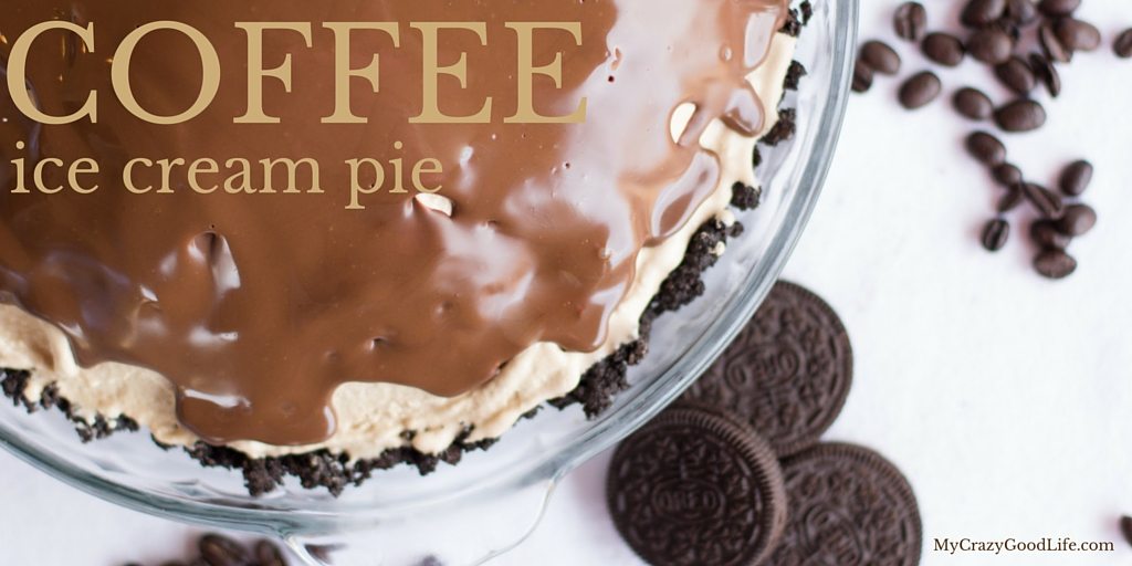 Coffee Ice Cream Pie Recipe My Crazy Good Life