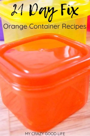 21 Day Fix Orange Container Recipes | My Crazy Good Life