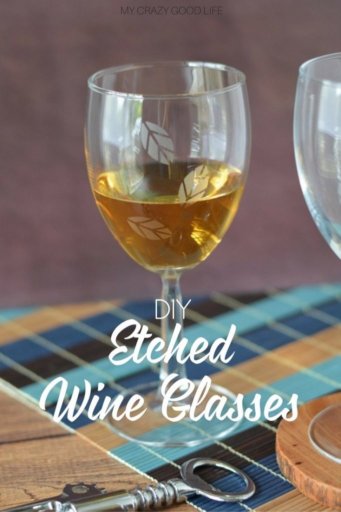 DIY Etched Wine Glasses Tutorial : My Crazy Good Life