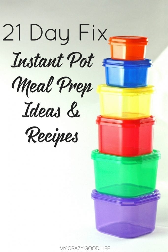 21 Day Fix Instant Pot Meal Prep | My Crazy Good Life