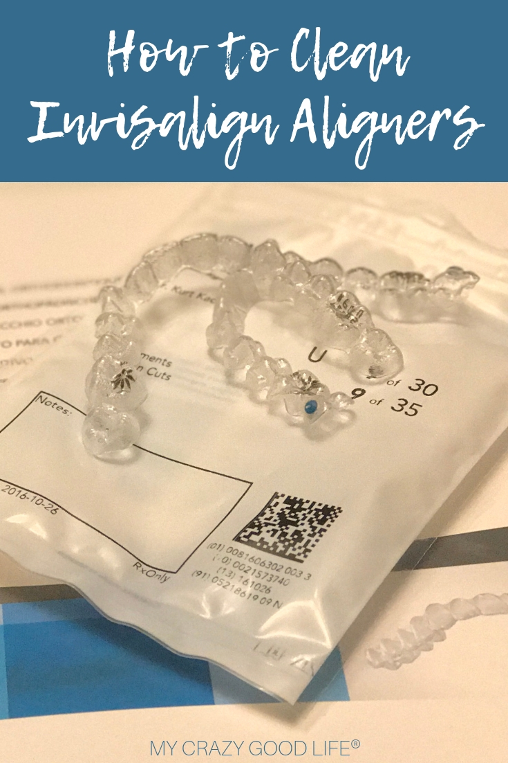 How to Clean Invisalign Aligners My Crazy Good Life