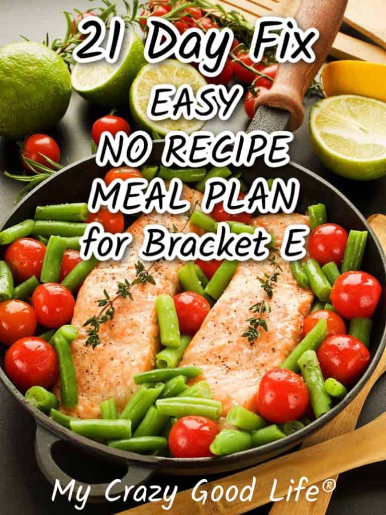 21 Day Fix Easy Meal Plan for Bracket E : My Crazy Good Life
