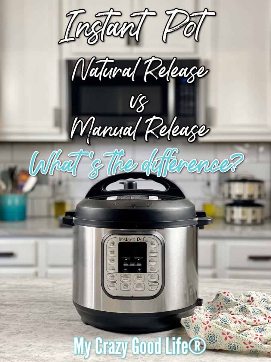 Instant Pot Natural Release vs Quick Release My Crazy Good Life